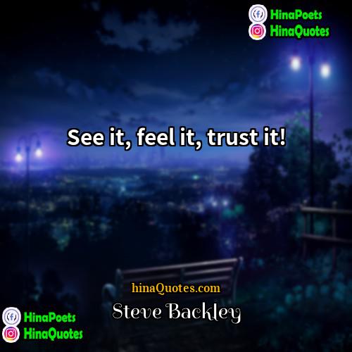 Steve Backley Quotes | See it, feel it, trust it!
 
